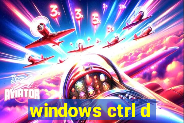 windows ctrl d